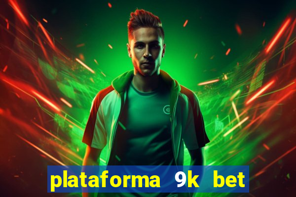 plataforma 9k bet paga mesmo